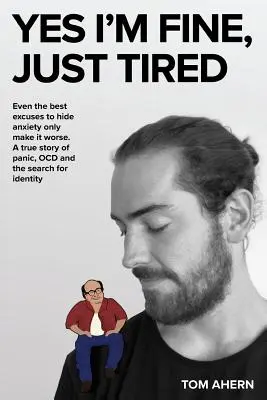 Da, sunt bine, doar obosit: Chiar și cele mai bune scuze pentru a ascunde anxietatea nu fac decât să o înrăutățească. O poveste adevărată despre panică, TOC și căutarea identității - Yes I'm fine, just tired: Even the best excuses to hide anxiety only make it worse. A true story of panic, OCD and the search for identity
