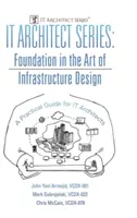 Seria Arhitect IT: Fundație în arta proiectării infrastructurii: Un ghid practic pentru arhitecții IT - IT Architect Series: Foundation in the Art of Infrastructure Design: A Practical Guide for IT Architects