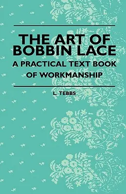 The Art Of Bobbin Lace - A Practical Text Book Of Workmanship