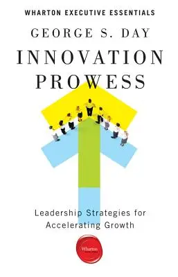 Proba de inovare: Strategii de conducere pentru accelerarea creșterii - Innovation Prowess: Leadership Strategies for Accelerating Growth