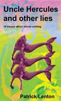 Unchiul Hercule și alte minciuni: 16 eseuri despre aproape nimic - Uncle Hercules and other lies: 16 Essays about almost nothing