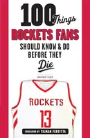 100 de lucruri pe care fanii Rockets ar trebui să le știe și să le facă înainte să moară - 100 Things Rockets Fans Should Know & Do Before They Die