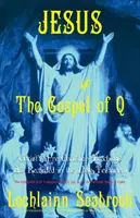 Iisus și Evanghelia lui Q: Învățăturile precreștine ale lui Hristos așa cum sunt consemnate în Noul Testament - Jesus and the Gospel of Q: Christ's Pre-Christian Teachings as Recorded in the New Testament