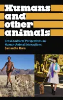 Oameni și alte animale: Perspective interculturale asupra interacțiunilor dintre oameni și animale (Cross-Cultural Perspectives on Human-Animal Interactions) - Humans and Other Animals: Cross-Cultural Perspectives on Human-Animal Interactions