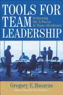 Instrumente pentru conducerea echipelor: Livrarea factorului X în eXcelența echipei - Tools for Team Leadership: Delivering the X-Factor in Team eXcellence