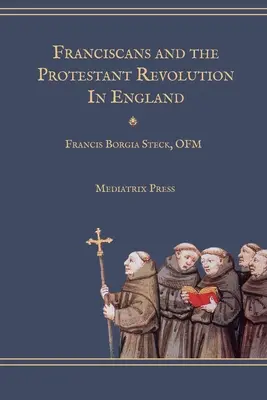 Franciscanii și revoluția protestantă în Anglia - Franciscans and the Protestant Revolution in England