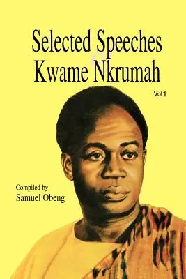 Discursuri selectate de Kwame Nkrumah. Volumul 1 - Selected Speeches of Kwame Nkrumah. Volume 1