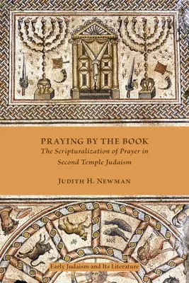 Rugăciunea după carte: Scripturalizarea rugăciunii în iudaismul celui de-al Doilea Templu (The Scripturalization of Prayer in Second Temple Judaism) - Praying by the Book: The Scripturalization of Prayer in Second Temple Judaism