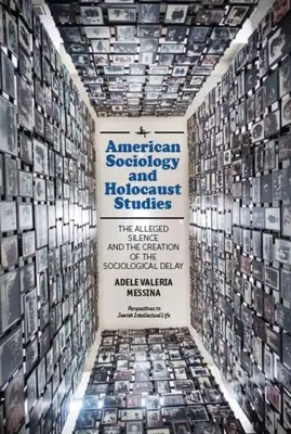 Sociologia americană și studiile despre Holocaust: Presupusa tăcere și crearea întârzierii sociologice - American Sociology and Holocaust Studies: The Alleged Silence and the Creation of the Sociological Delay