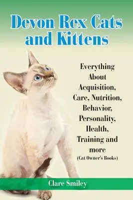 Pisici și pisoi Devon Rex Totul despre achiziție, îngrijire, nutriție, comportament, personalitate, sănătate, dresaj și multe altele - Devon Rex Cats and Kittens Everything about Acquisition, Care, Nutrition, Behavior, Personality, Health, Training and More