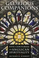 Glorious Companions: Cinci secole de spiritualitate anglicană - Glorious Companions: Five Centuries of Anglican Spirituality