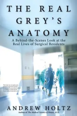 Adevărata Anatomie a lui Grey: O privire în spatele scenei la viața reală a rezidenților în chirurgie - The Real Grey's Anatomy: A Behind-The-Scenes Look at the Real Lives of Surgical Residents