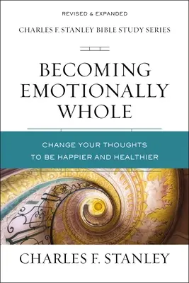 A deveni întreg din punct de vedere emoțional: Schimbă-ți gândurile pentru a fi mai fericit și mai sănătos - Becoming Emotionally Whole: Change Your Thoughts to Be Happier and Healthier