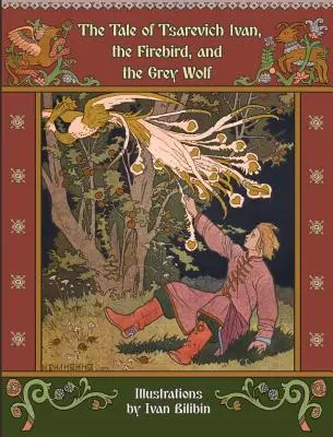Povestea țareviciului Ivan, a păsării de foc și a lupului cenușiu (The Tale of Tsarevich Ivan, the Firebird, and the Grey Wolf) - The Tale of Tsarevich Ivan, the Firebird, and the Grey Wolf