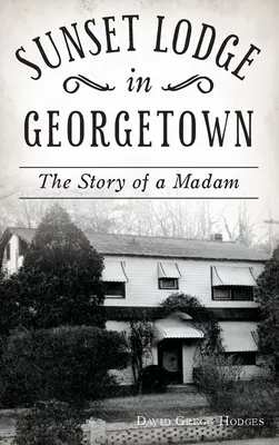 Sunset Lodge în Georgetown: Povestea unei doamne - Sunset Lodge in Georgetown: The Story of a Madam