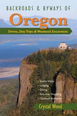 Drumuri secundare și rute secundare din Oregon: Drumuri, excursii de o zi și excursii de weekend - Backroads & Byways of Oregon: Drives, Day Trips & Weekend Excursions