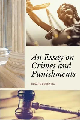 Un eseu despre crime și pedepse (adnotat): Layout ușor de citit - Cu un comentariu de M. de Voltaire. - An Essay on Crimes and Punishments (Annotated): Easy to Read Layout - With a Commentary by M. de Voltaire.
