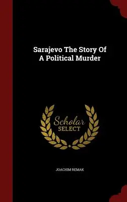 Sarajevo Povestea unei crime politice - Sarajevo the Story of a Political Murder