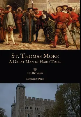 Sfântul Thomas More: Un mare om în vremuri grele - St. Thomas More: A Great Man in Hard Times