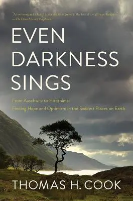 Chiar și întunericul cântă: De la Auschwitz la Hiroshima: Găsirea speranței în cele mai triste locuri de pe Pământ - Even Darkness Sings: From Auschwitz to Hiroshima: Finding Hope in the Saddest Places on Earth