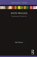 Privilegiul alb: Perspective psihanalitice - White Privilege: Psychoanalytic Perspectives