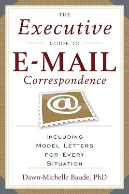 Ghidul executiv pentru corespondența prin e-mail: Including Dozens of Model Letters for Every Situation - The Executive Guide to E-mail Correspondence: Including Dozens of Model Letters for Every Situation