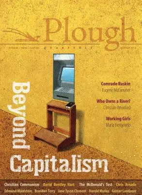Plough Quarterly nr. 21 - Dincolo de capitalism - Plough Quarterly No. 21 - Beyond Capitalism