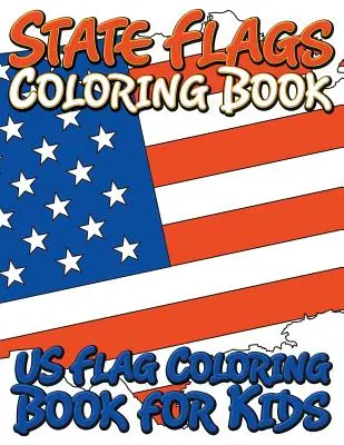 Steaguri de stat Carte de colorat: Carte de colorat pentru copii - State Flags Coloring Book: Coloring Book For Kids