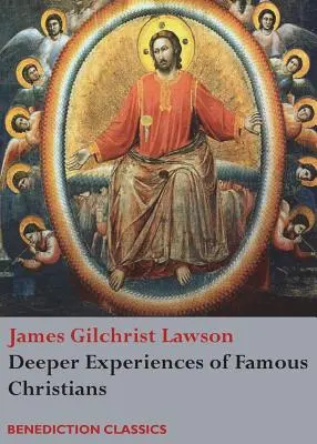 Experiențe mai profunde ale unor creștini celebri (Deeper Experiences of Famous Christians). (Complete and Unabridged.) - Deeper Experiences of Famous Christians. (Complete and Unabridged.)