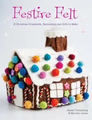 Festive Felt: 8 ornamente de Crăciun, decorațiuni și cadouri de făcut - Festive Felt: 8 Christmas Ornaments, Decorations and Gifts to Make