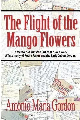 The Flight of the Mango Flowers (Zborul florilor de mango): A Memoir of Our Way Out of the Cold War. O mărturie a lui Pedro Panes și a exodului cubanez timpuriu. - The Flight of the Mango Flowers: A Memoir of Our Way Out of the Cold War. A Testimony of Pedro Panes and the Early Cuban Exodus.