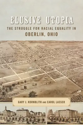 Utopia evazivă: Lupta pentru egalitate rasială în Oberlin, Ohio - Elusive Utopia: The Struggle for Racial Equality in Oberlin, Ohio
