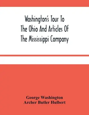Turul lui Washington în Ohio și articolele companiei Mississippi - Washington'S Tour To The Ohio And Articles Of The Mississippi Company