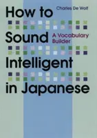 Cum să pari inteligent în japoneză: Un constructor de vocabular - How to Sound Intelligent in Japanese: A Vocabulary Builder