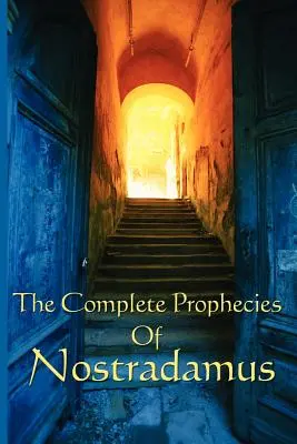 Profețiile complete ale lui Nostradamus - The Complete Prophecies of Nostradamus