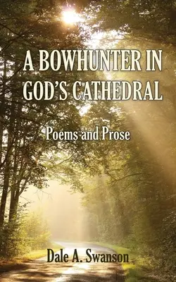 A Bowhunter in God's Cathedral: Poezii și proză - A Bowhunter in God's Cathedral: Poems and Prose