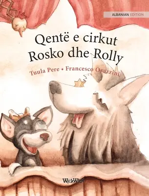 Qent e cirkut Rosko dhe Rolly: Ediția albaneză a cărții Circus Dogs Roscoe and Rolly - Qent e cirkut Rosko dhe Rolly: Albanian Edition of Circus Dogs Roscoe and Rolly