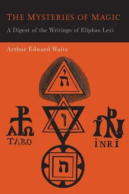 Misterele magiei: un rezumat al scrierilor lui Eliphas Levi - The Mysteries of Magic: A Digest of the Writings of Eliphas Levi