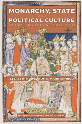 Monarhie, stat și cultură politică în Anglia medievală târzie: Eseuri în onoarea lui W. Mark Ormrod - Monarchy, State and Political Culture in Late Medieval England: Essays in Honour of W. Mark Ormrod