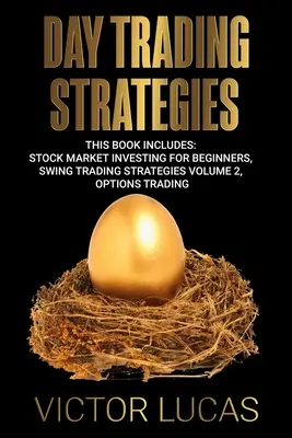 Strategii de tranzacționare zilnică: Această carte include: Investiții pe piața bursieră pentru începători, Strategii de tranzacționare Swing volumul 2, Opțiuni de tranzacționare - Day Trading Strategies: This book Includes: Stock Market Investing for Beginners, Swing Trading Strategies Volume 2, Options Trading
