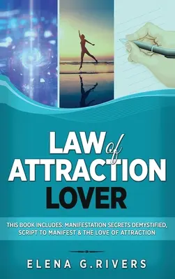 Iubitorul Legii Atracției: Această carte include: Secretele manifestării demistificate, Scenariul pentru a manifesta și Dragostea de atracție - Law of Attraction Lover: This Book Includes: Manifestation Secrets Demystified, Script to Manifest & The Love of Attraction