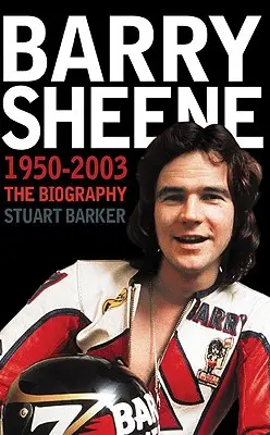 Barry Sheene 1950-2003: Biografie - Barry Sheene 1950-2003: The Biography