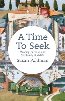 A Time to Seek: Sens, scop și spiritualitate la mijlocul vieții - A Time to Seek: Meaning, Purpose, and Spirituality at Midlife