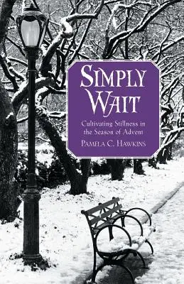 Pur și simplu așteptați: Cultivarea liniștii în sezonul Adventului - Simply Wait: Cultivating Stillness in the Season of Advent