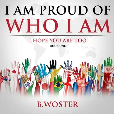 Sunt mândru de cine sunt: Sper că și tu ești (Cartea unu) - I Am Proud of Who I Am: I hope you are too (Book One)