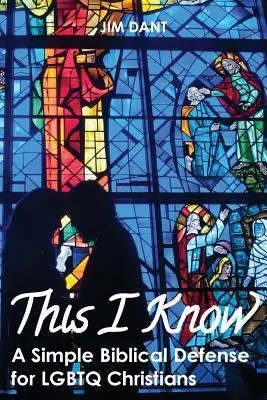 Acest lucru îl știu: O apărare biblică simplă pentru creștinii Lgbtq - This I Know: A Simple Biblical Defense for Lgbtq Christians