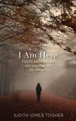 Eu sunt aici: Postcards from My Daughter in Spirit - I Am Here: Postcards from My Daughter in Spirit