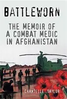Battleworn: Memoriile unui medic de luptă în Afganistan (The Memoir of a Combat Medic in Afghanistan) - Battleworn: The Memoir of a Combat Medic in Afghanistan