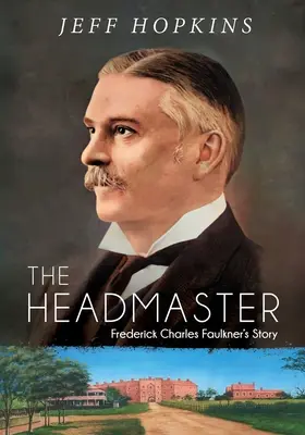 The Headmaster: Povestea lui Frederick Charles Faulkner - The Headmaster: Frederick Charles Faulkner's Story