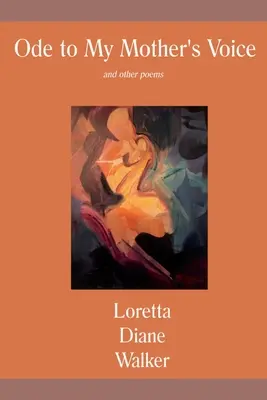 Odă vocii mamei mele: și alte poezii - Ode to My Mother's Voice: and other poems